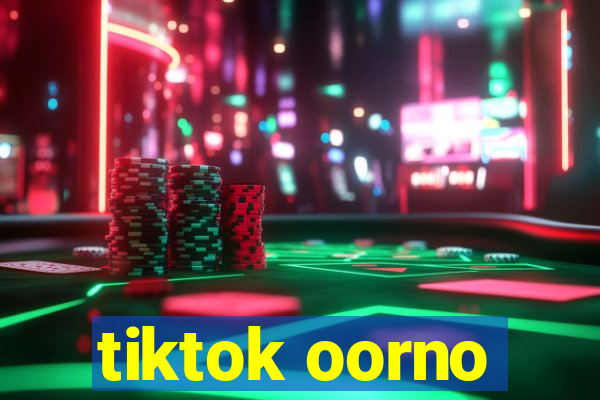 tiktok oorno